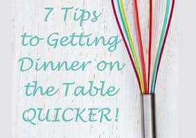 7 Tips for Getting Dinner On The Table Quicker